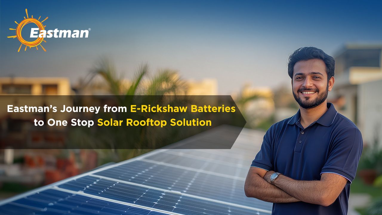Eastman’s Journey from E‑Rickshaw Batteries to One Stop Solar Rooftop Solutions 