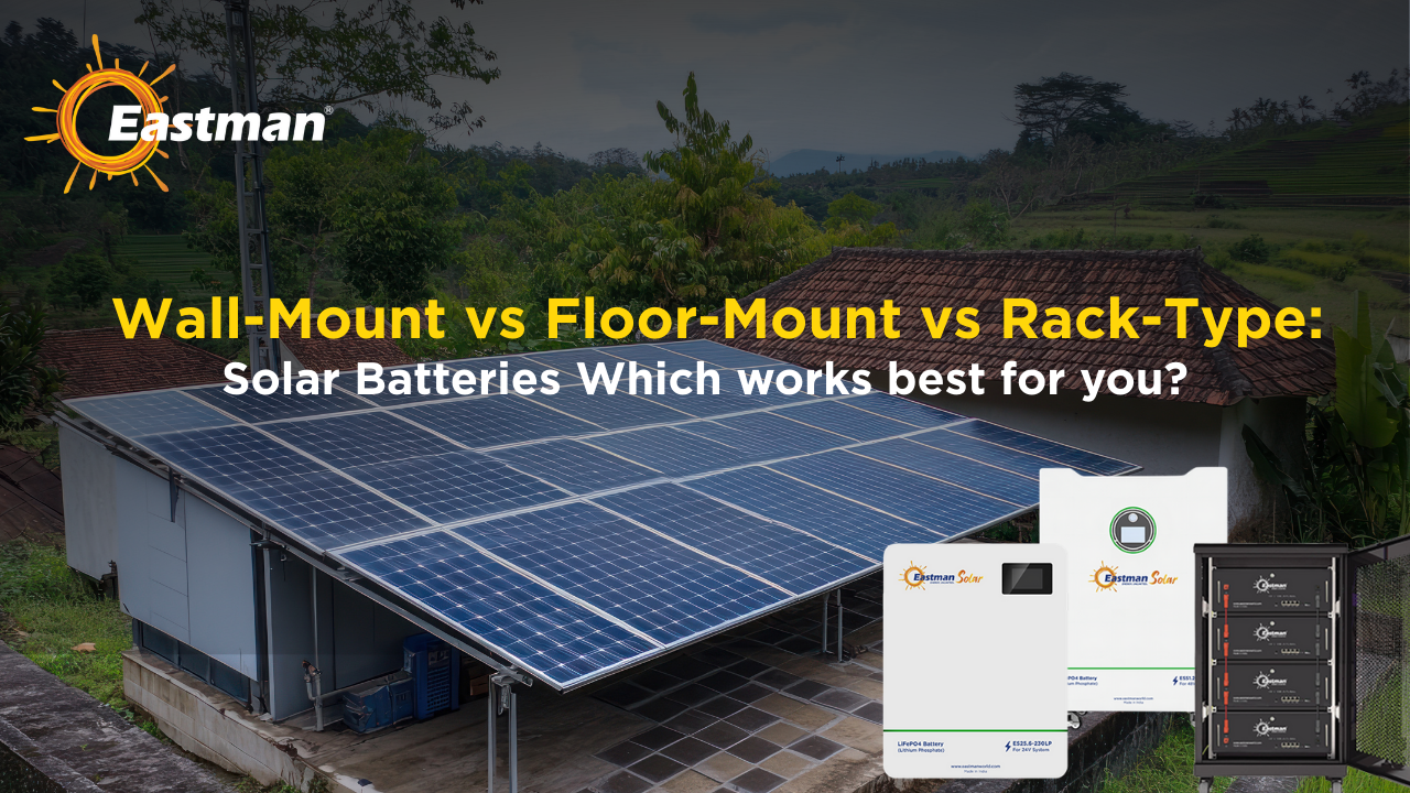 Wall-Mount vs Floor-Mount vs Rack-Type: Solar Batteries What Works Best for You