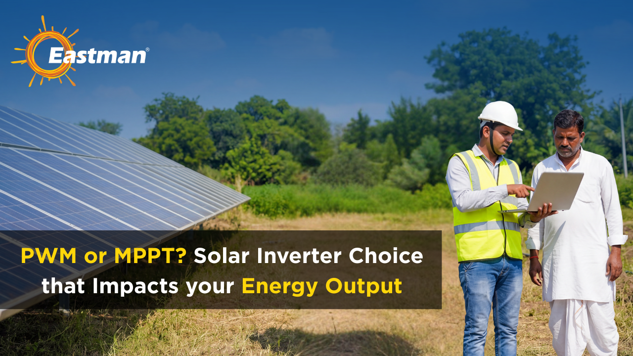 PWM or MPPT, The Solar Inverter Choice That Impacts Your Energy Output 